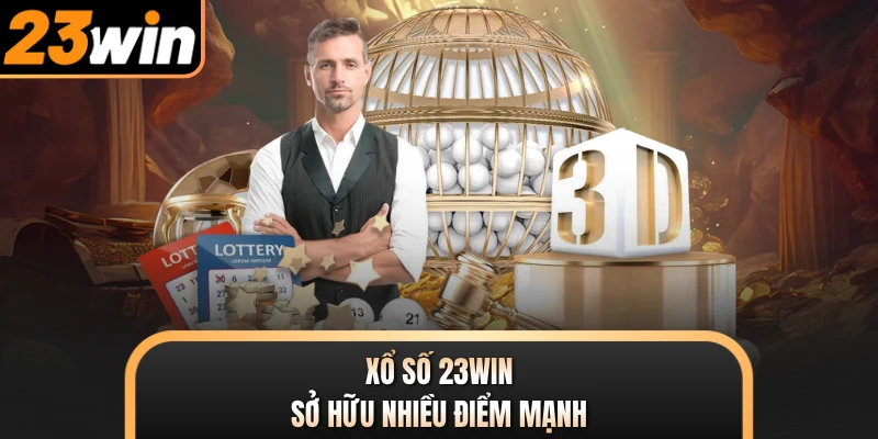 Xổ số 23WIN sở hữu nhiều điểm mạnh